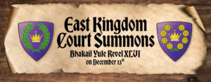 East Kingdom Court Summons - Bakhail Yule Revel XLVI on December 13th